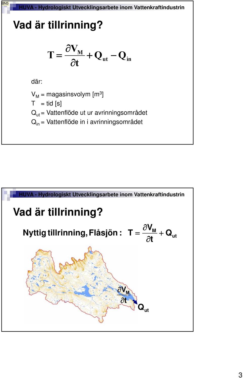 [s] Q ut = Vattenflöde ut ur avrinningsområdet Q in =