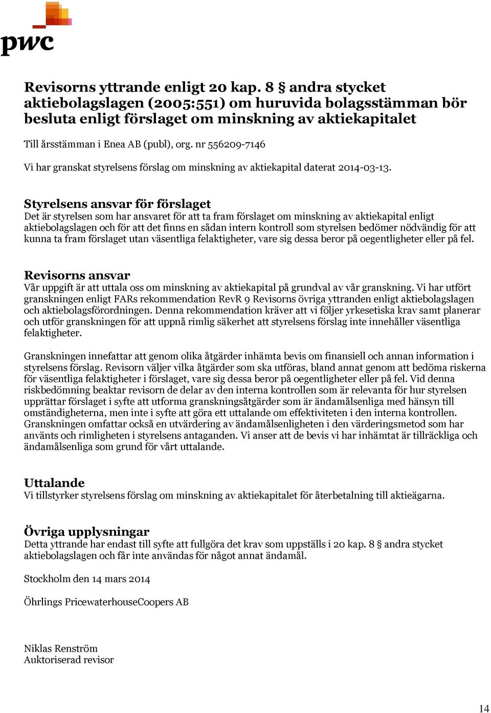 nr 556209-7146 Vi har granskat styrelsens förslag om minskning av aktiekapital daterat 2014-03-13.