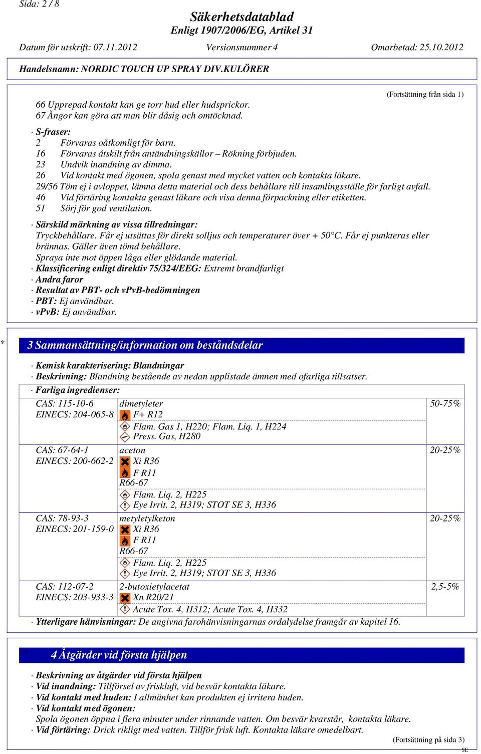 29/56 Töm ej i avloppet, lämna detta material och dess behållare till insamlingsställe för farligt avfall. 46 Vid förtäring kontakta genast läkare och visa denna förpackning eller etiketten.