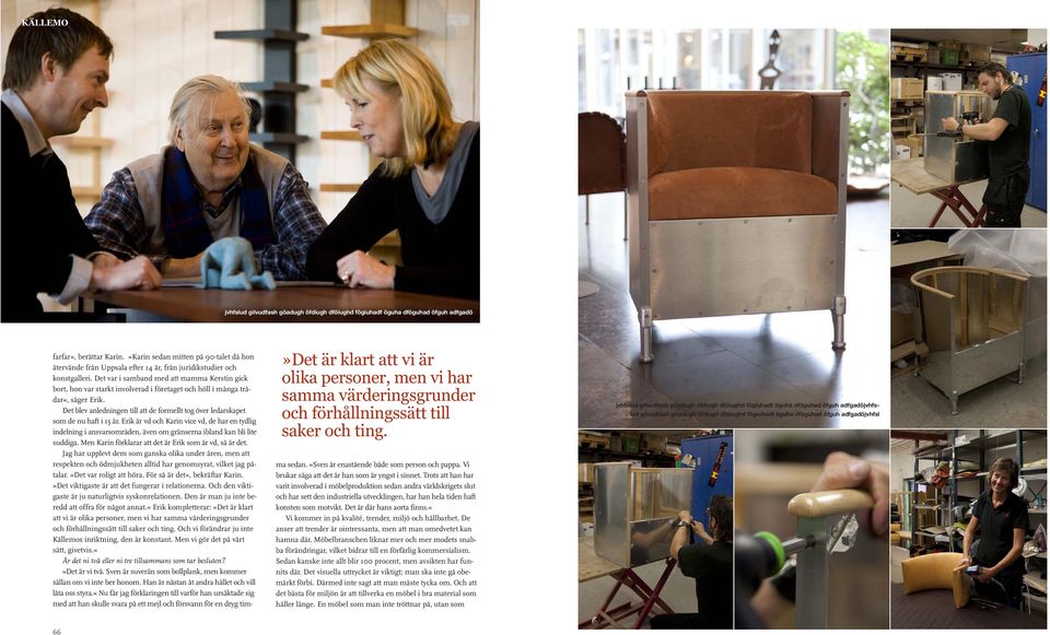 Det var i samband med att mamma Kerstin gick bort, hon var starkt involverad i företaget och höll i många trådar«, säger Erik.