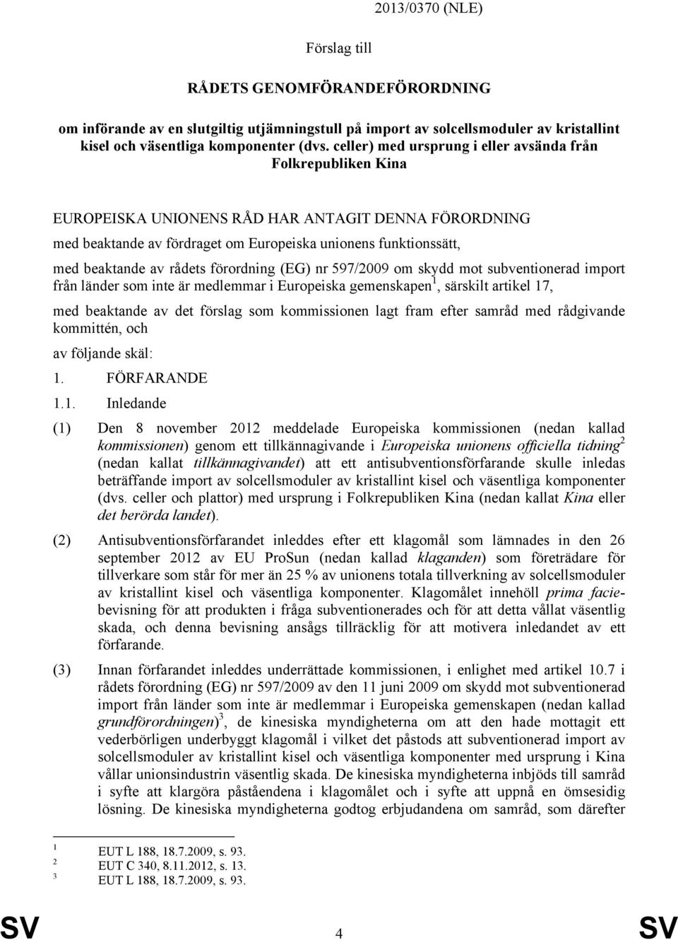 rådets förordning (EG) nr 597/2009 om skydd mot subventionerad import från länder som inte är medlemmar i Europeiska gemenskapen 1, särskilt artikel 17, med beaktande av det förslag som kommissionen