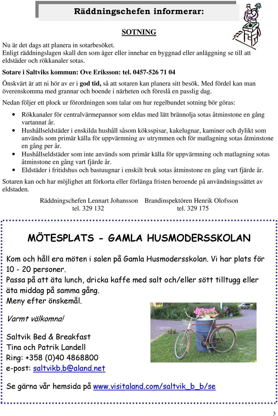 Med fördel kan man överenskomma med grannar och boende i närheten och föreslå en passlig dag.