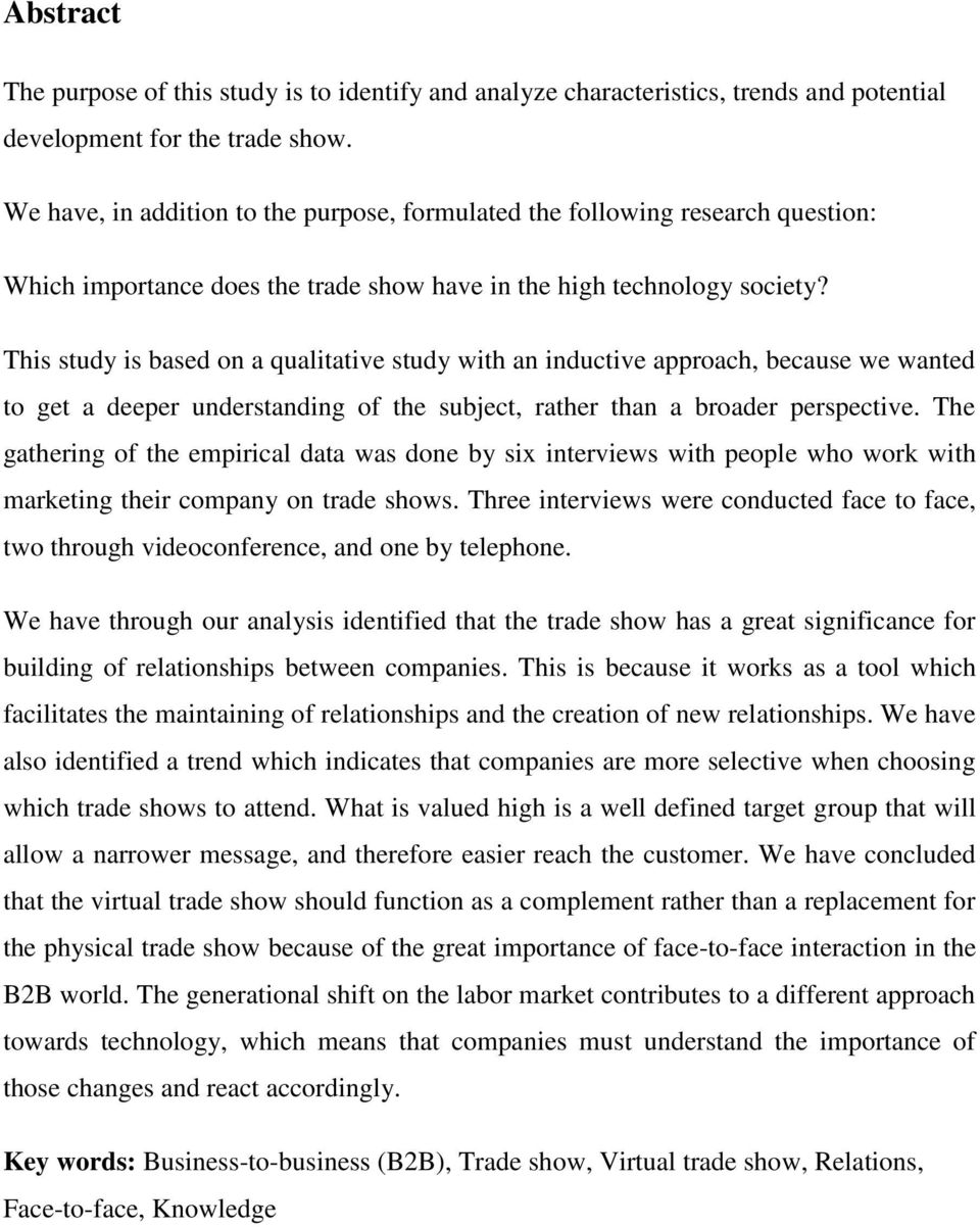 This study is based on a qualitative study with an inductive approach, because we wanted to get a deeper understanding of the subject, rather than a broader perspective.