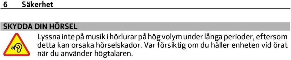 eftersom detta kan orsaka hörselskador.