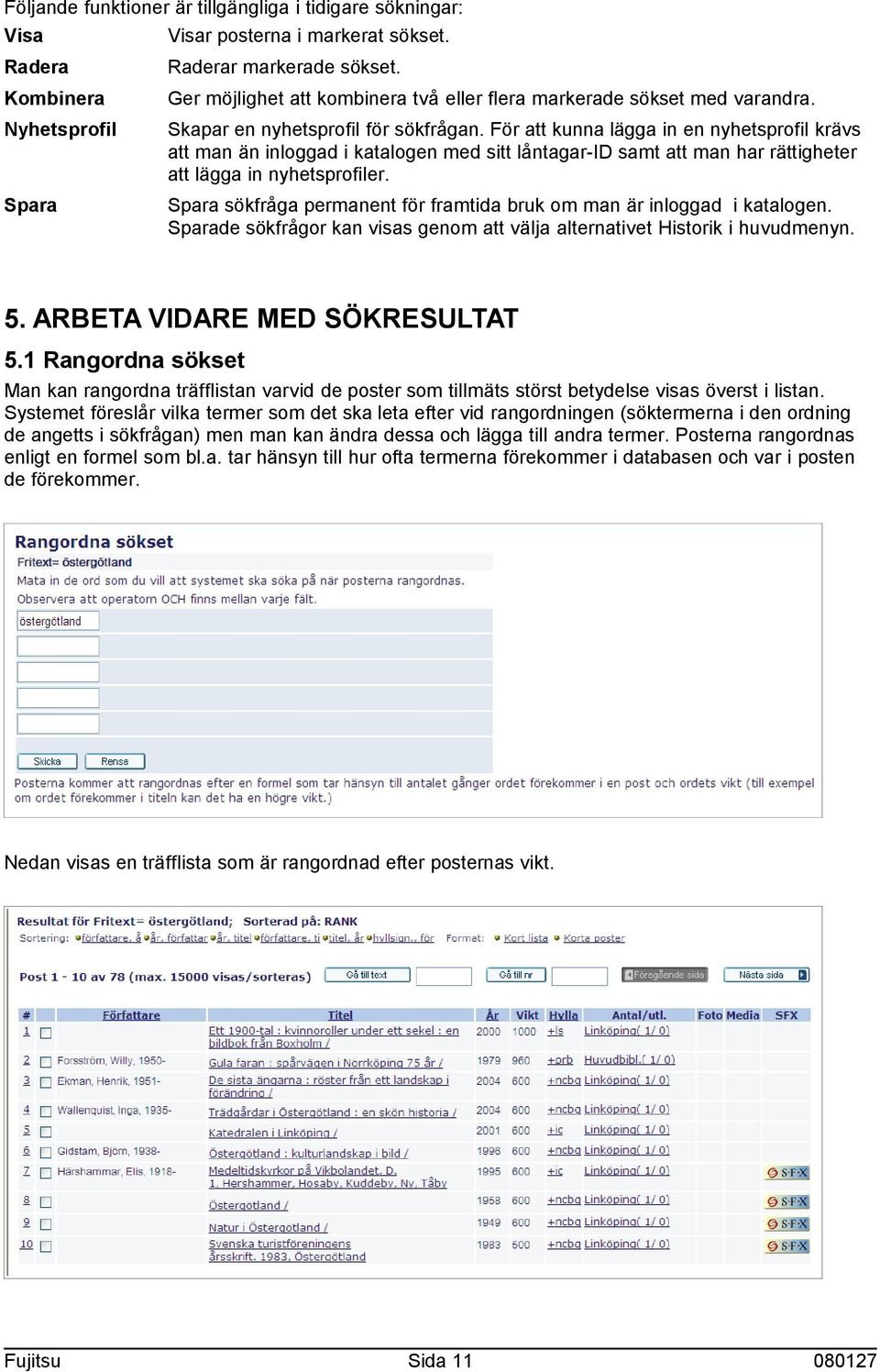 För att kunna lägga in en nyhetsprofil krävs att man än inloggad i katalogen med sitt låntagar-id samt att man har rättigheter att lägga in nyhetsprofiler.