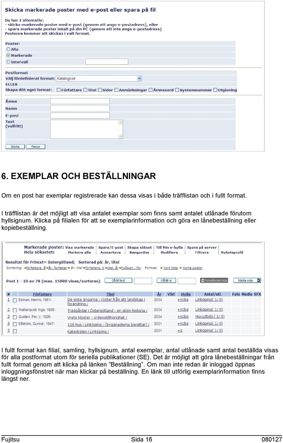 Klicka på filialen för att se exemplarinformation och göra en lånebeställning eller kopiebeställning.