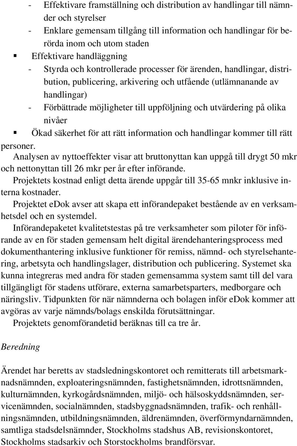 och utvärdering på olika nivåer Ökad säkerhet för att rätt information och handlingar kommer till rätt personer.