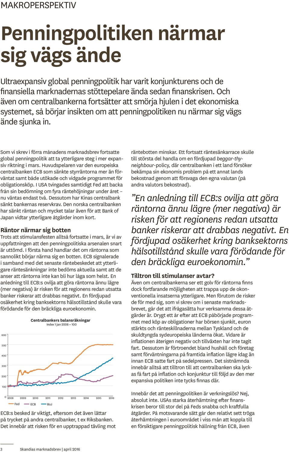 Som vi skrev i förra månadens marknadsbrev fortsatte global penningpolitik att ta ytterligare steg i mer expansiv riktning i mars.