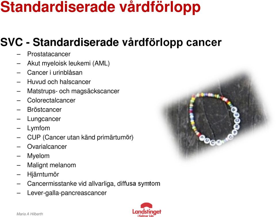 Colorectalcancer Bröstcancer Lungcancer Lymfom CUP (Cancer utan känd primärtumör) Ovarialcancer