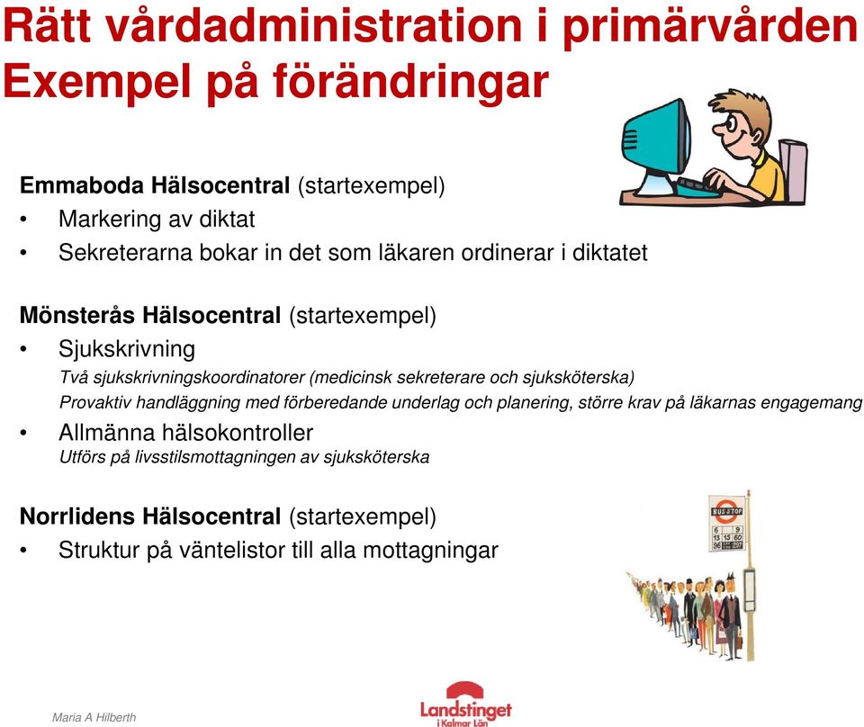 sekreterare och sjuksköterska) Provaktiv handläggning med förberedande underlag och planering, större krav på läkarnas engagemang Allmänna