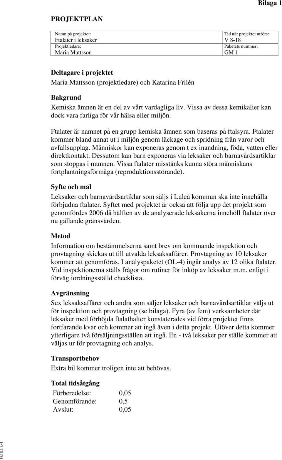 Ftalater är namnet på en grupp kemiska ämnen som baseras på ftalsyra. Ftalater kommer bland annat ut i miljön genom läckage och spridning från varor och avfallsupplag.