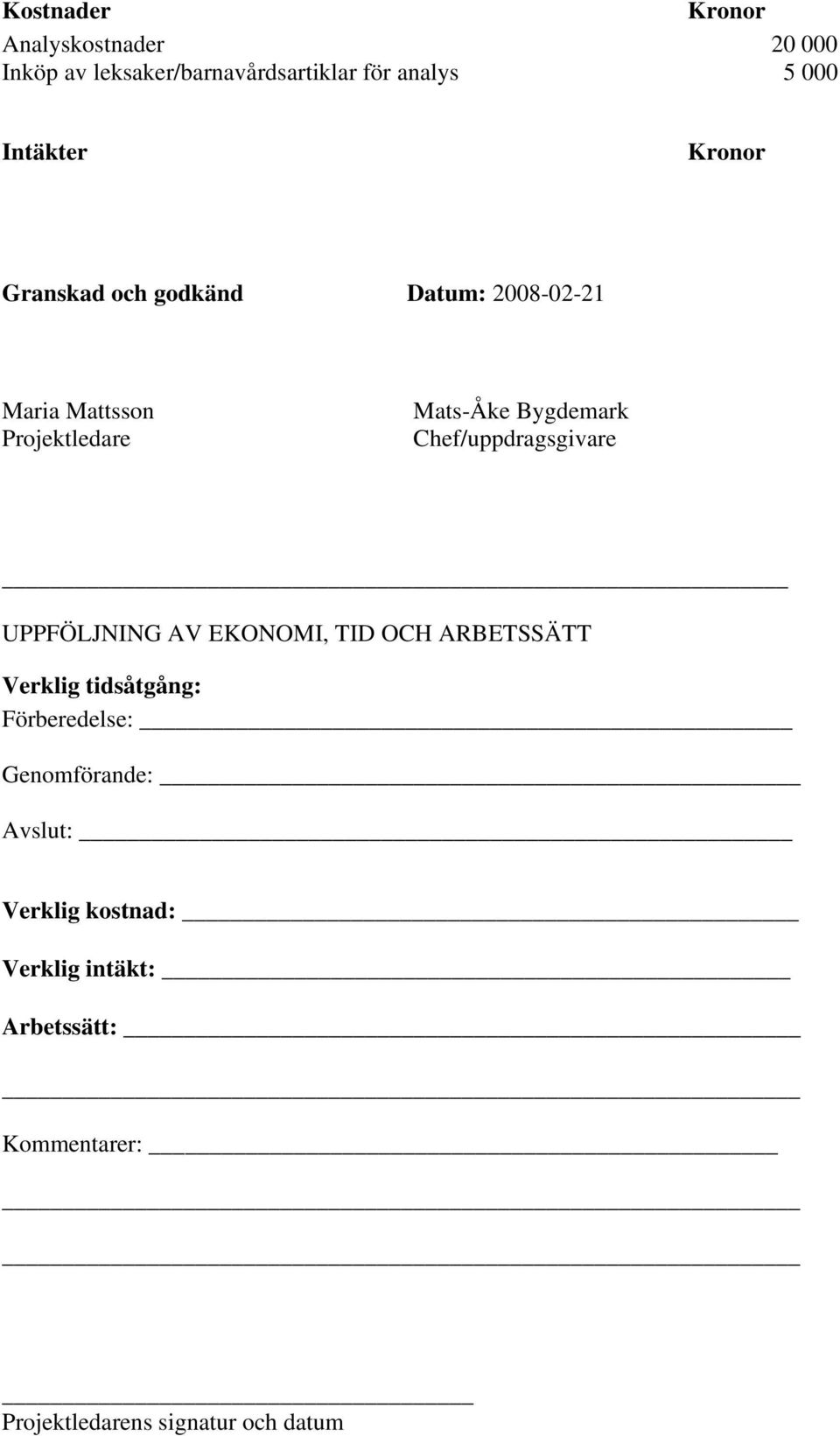 Bygdemark Chef/uppdragsgivare UPPFÖLJNING AV EKONOMI, TID OCH ARBETSSÄTT Verklig tidsåtgång: