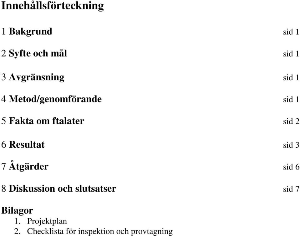 sid 2 6 Resultat sid 3 7 Åtgärder sid 6 8 Diskussion och