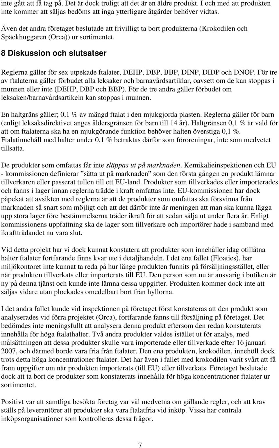 8 Diskussion och slutsatser Reglerna gäller för sex utpekade ftalater, DEHP, DBP, BBP, DINP, DIDP och DNOP.