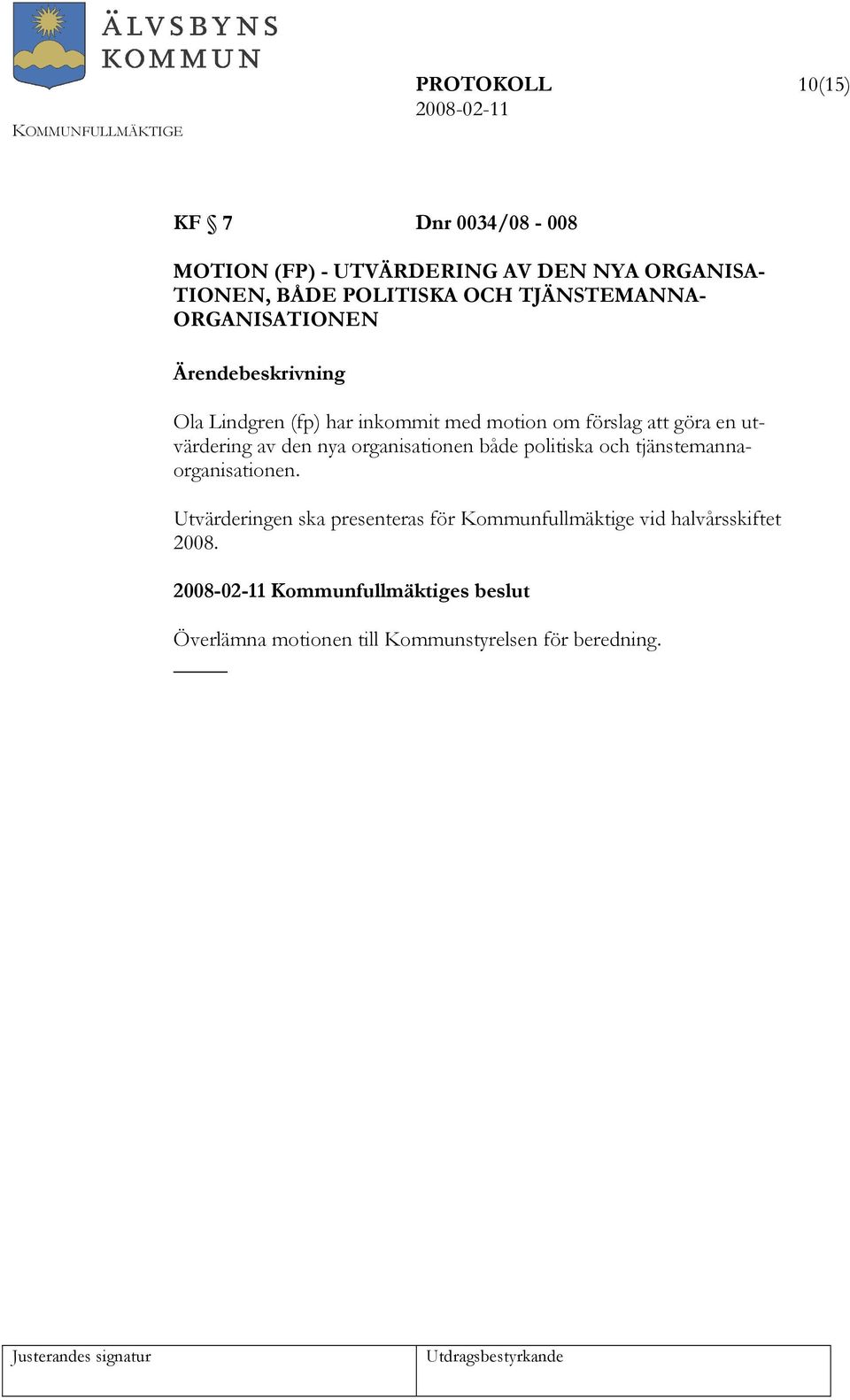 den nya organisationen både politiska och tjänstemannaorganisationen.