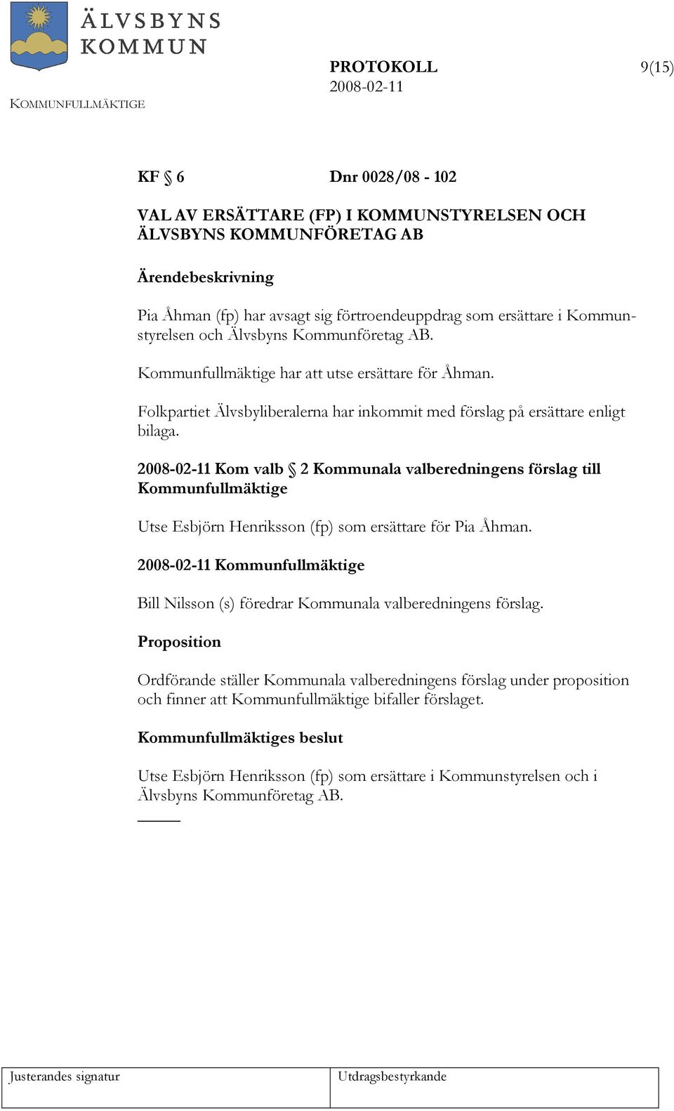 Kom valb 2 Kommunala valberedningens förslag till Kommunfullmäktige Utse Esbjörn Henriksson (fp) som ersättare för Pia Åhman.