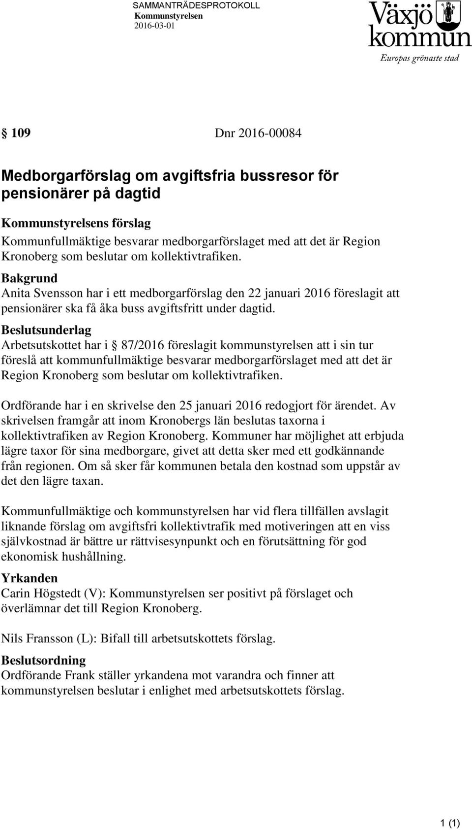 Bakgrund Anita Svensson har i ett medborgarförslag den 22 januari 2016 föreslagit att pensionärer ska få åka buss avgiftsfritt under dagtid.