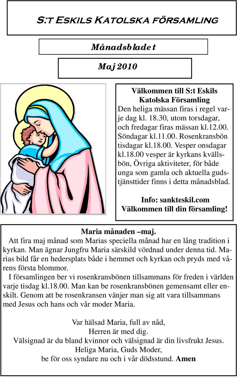 Info: sankteskil.com Välkommen till din församling! Maria månaden maj. Att fira maj månad som Marias speciella månad har en lång tradition i kyrkan.