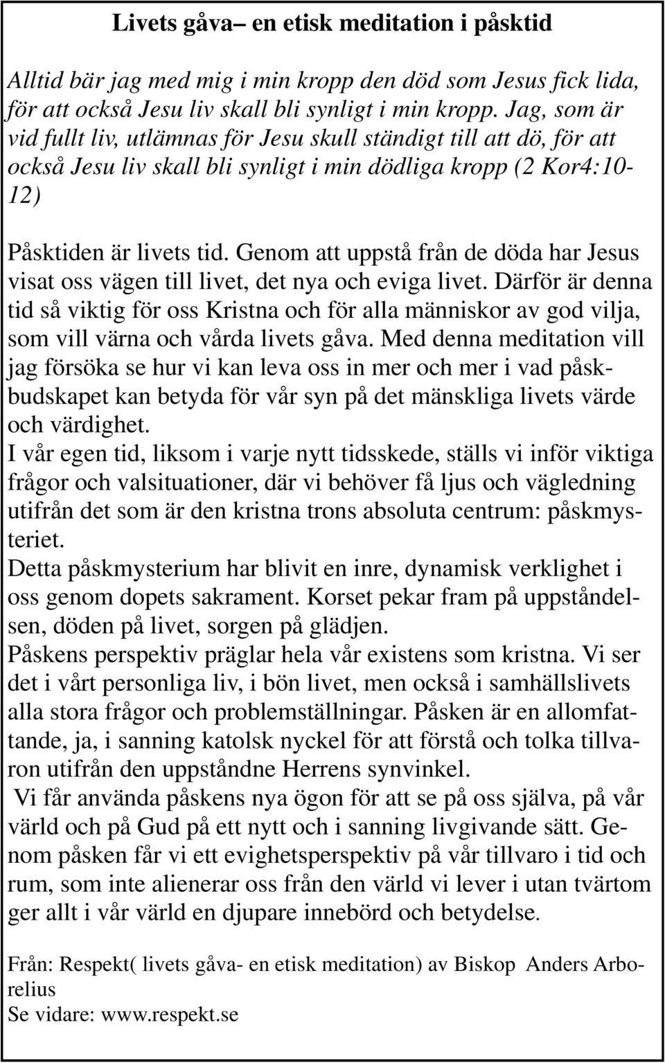 Genom att uppstå från de döda har Jesus visat oss vägen till livet, det nya och eviga livet.