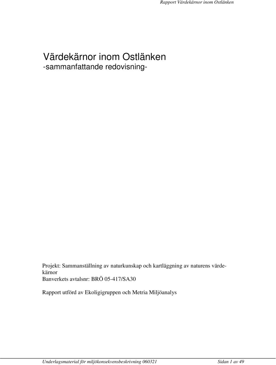 Banverkets avtalsnr: BRÖ 05-417/SA30 Rapport utförd av Ekoligigruppen och
