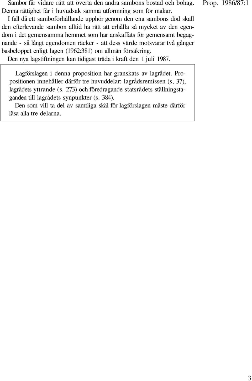 gemensamt begagnande - så långt egendomen räcker - att dess värde motsvarar två gånger basbeloppet enligt lagen (1962:381) om allmän försäkring.