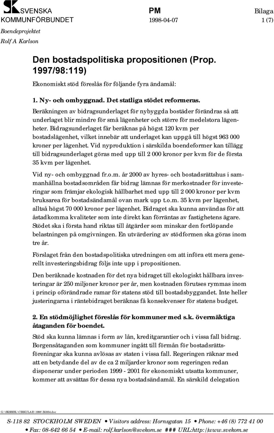 Beräkningen av bidragsunderlaget för nybyggda bostäder förändras så att underlaget blir mindre för små lägenheter och större för medelstora lägenheter.