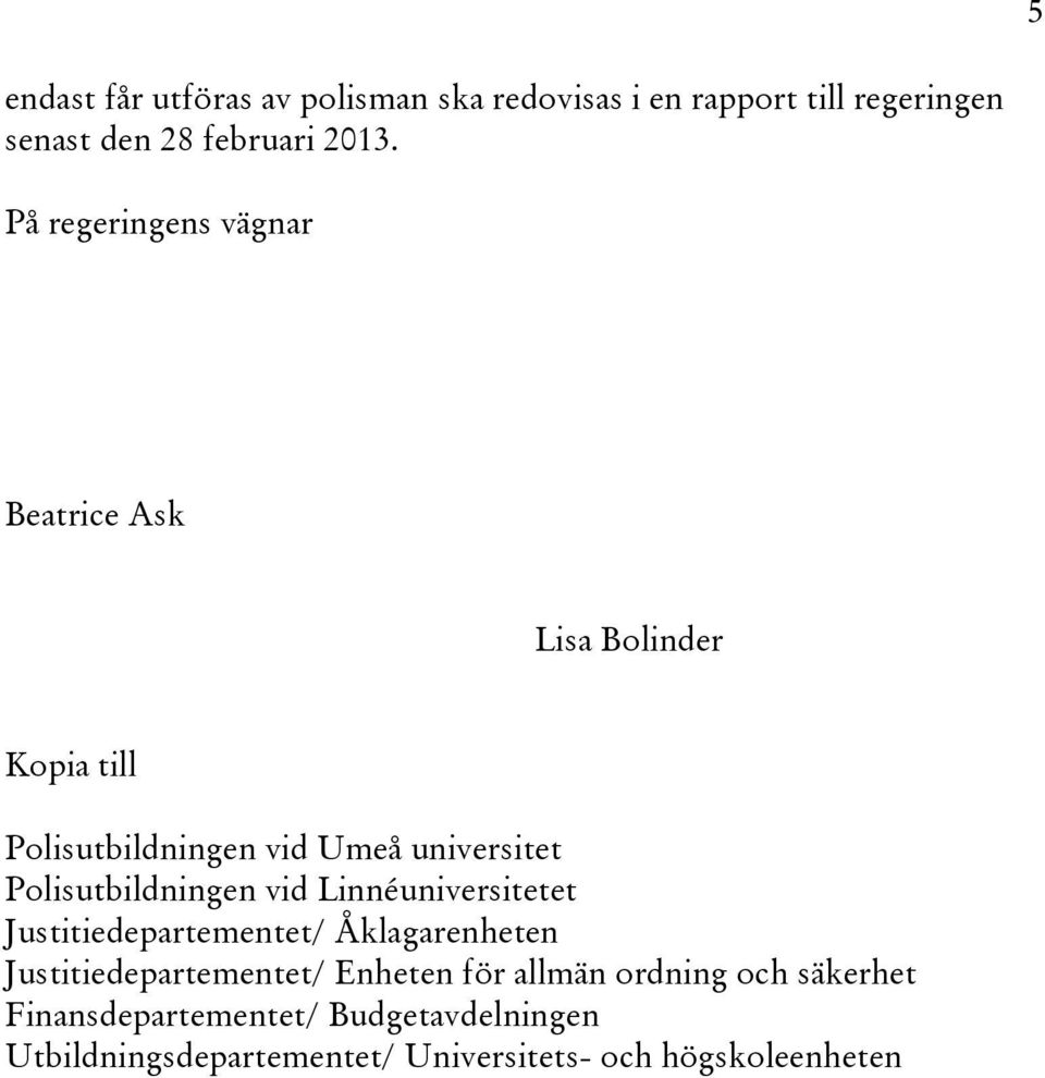 Polisutbildningen vid Linnéuniversitetet Justitiedepartementet/ Åklagarenheten Justitiedepartementet/ Enheten