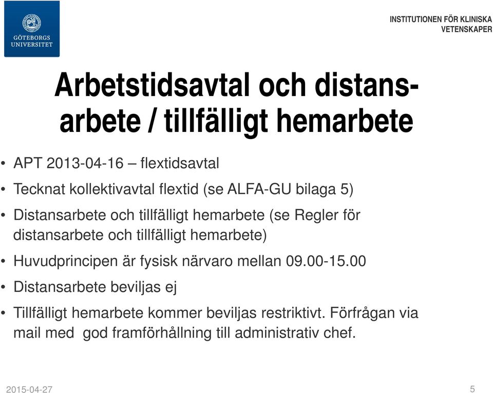 tillfälligt hemarbete) Huvudprincipen är fysisk närvaro mellan 09.00-15.