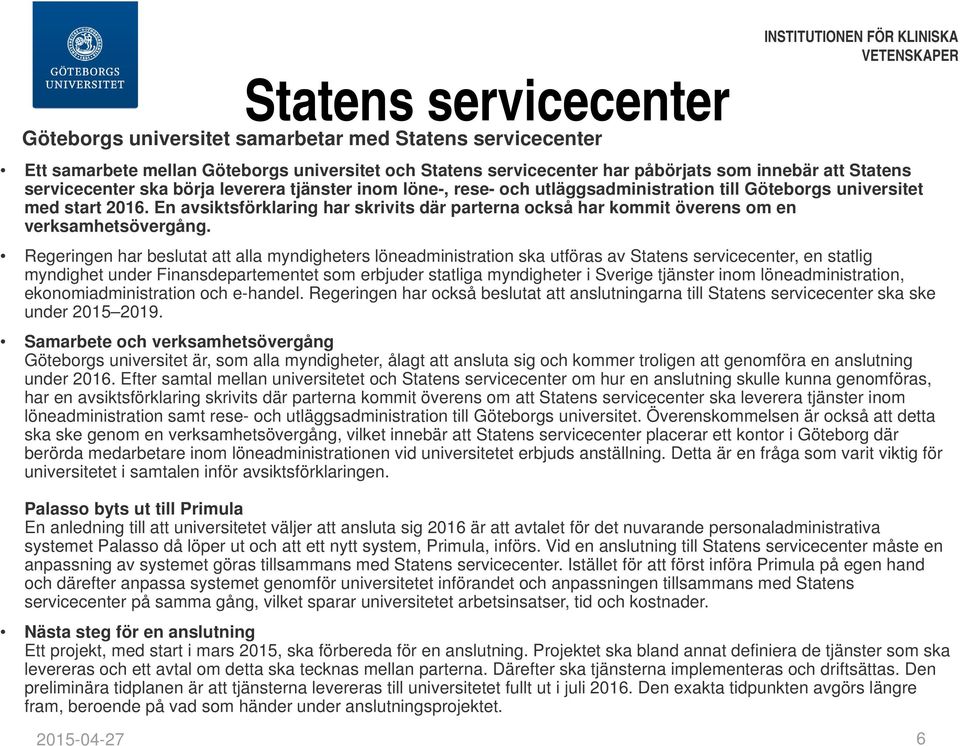 En avsiktsförklaring har skrivits där parterna också har kommit överens om en verksamhetsövergång.