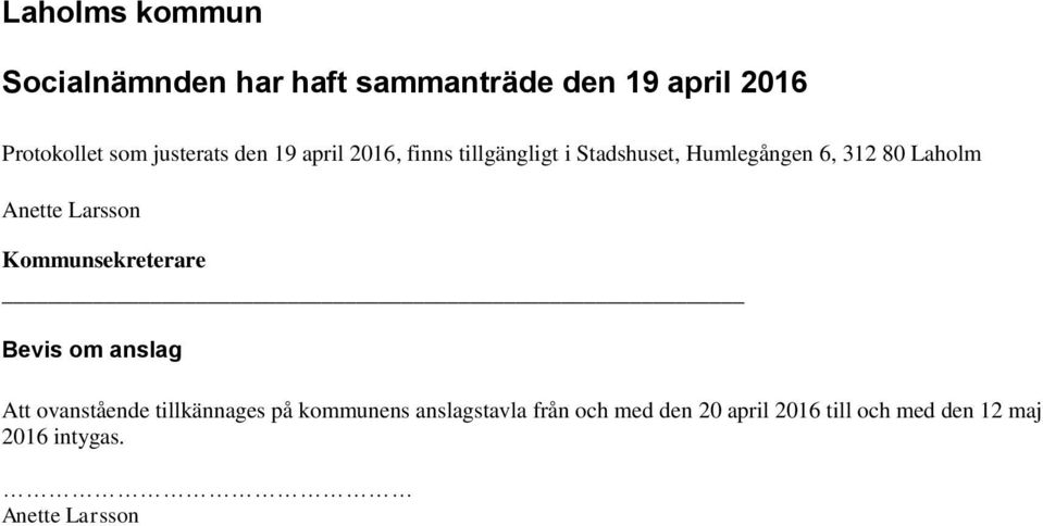 Anette Larsson Kommunsekreterare Bevis om anslag Att ovanstående tillkännages på kommunens