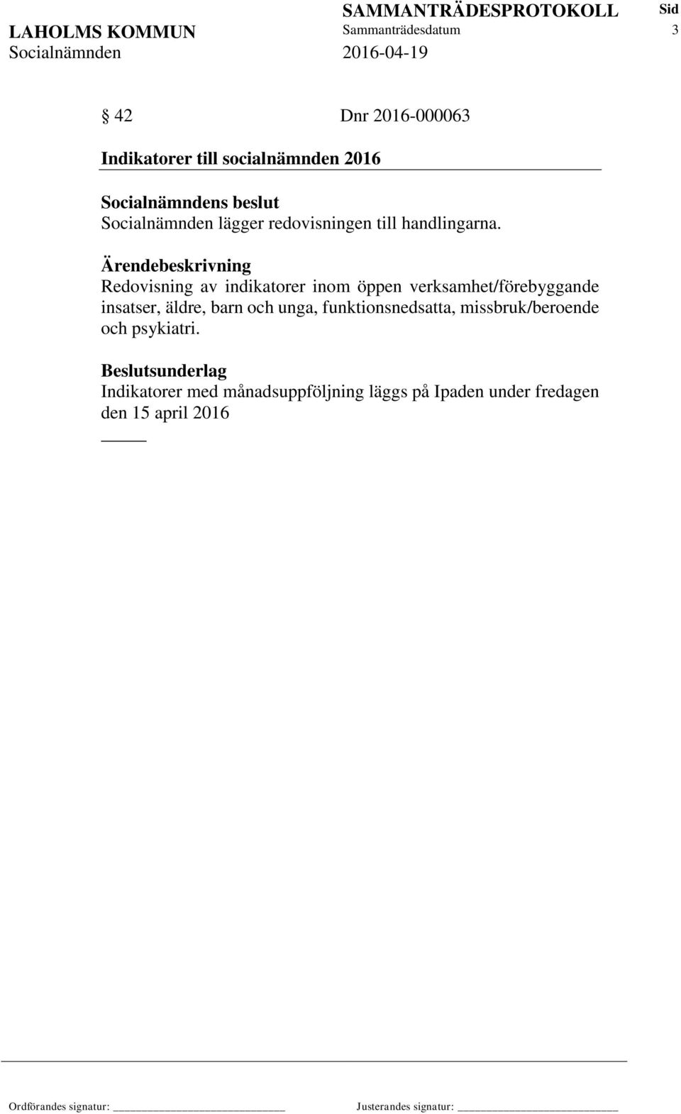 Ärendebeskrivning Redovisning av indikatorer inom öppen verksamhet/förebyggande insatser, äldre, barn och unga,