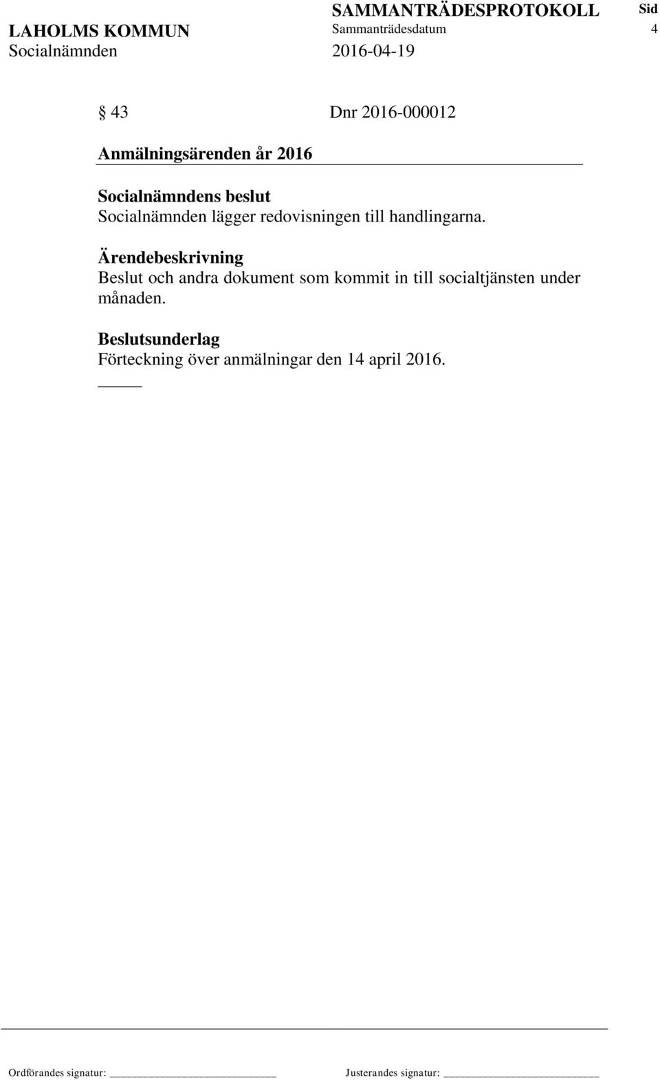 Ärendebeskrivning Beslut och andra dokument som kommit in till socialtjänsten under