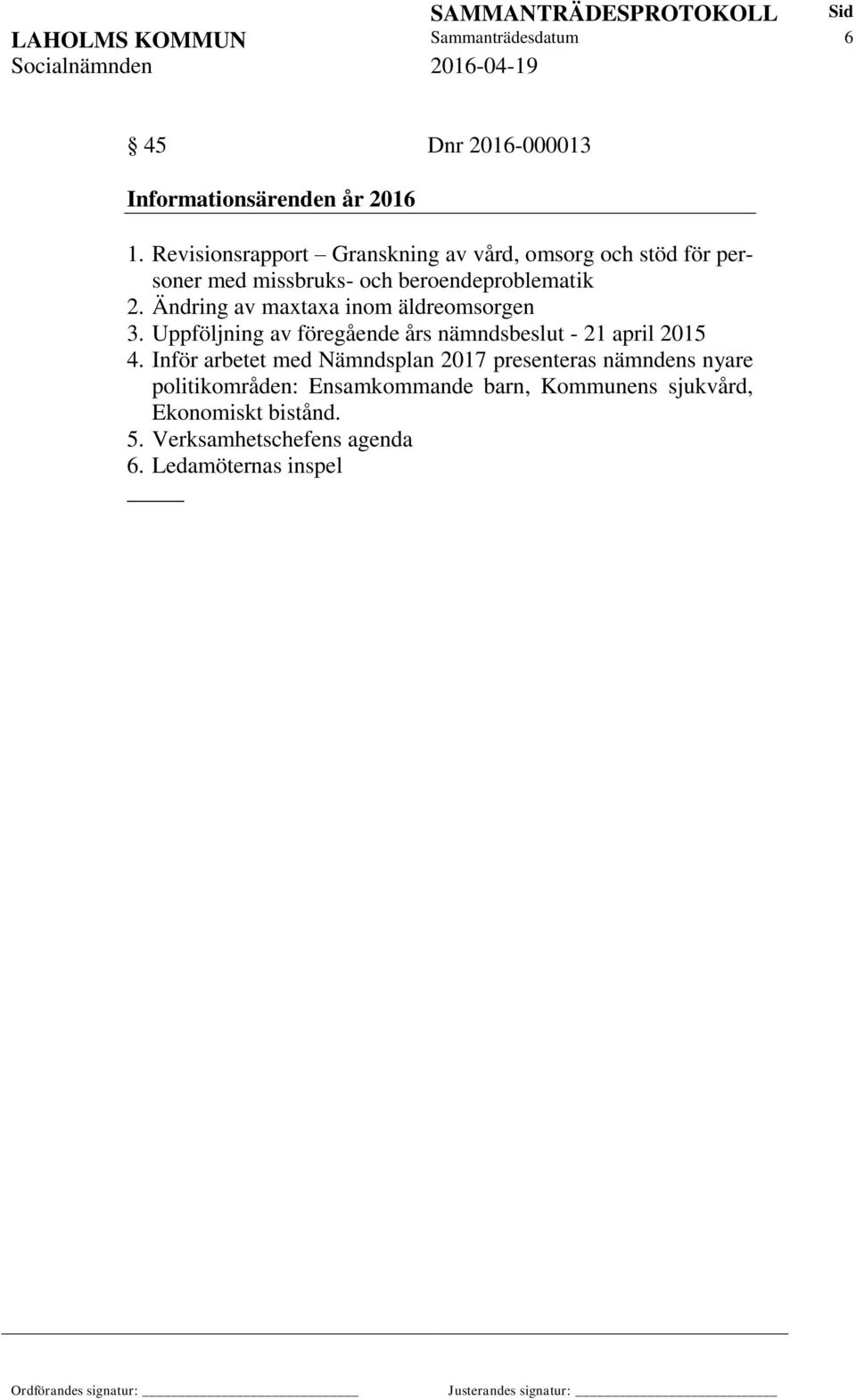 Ändring av maxtaxa inom äldreomsorgen 3. Uppföljning av föregående års nämndsbeslut - 21 april 2015 4.