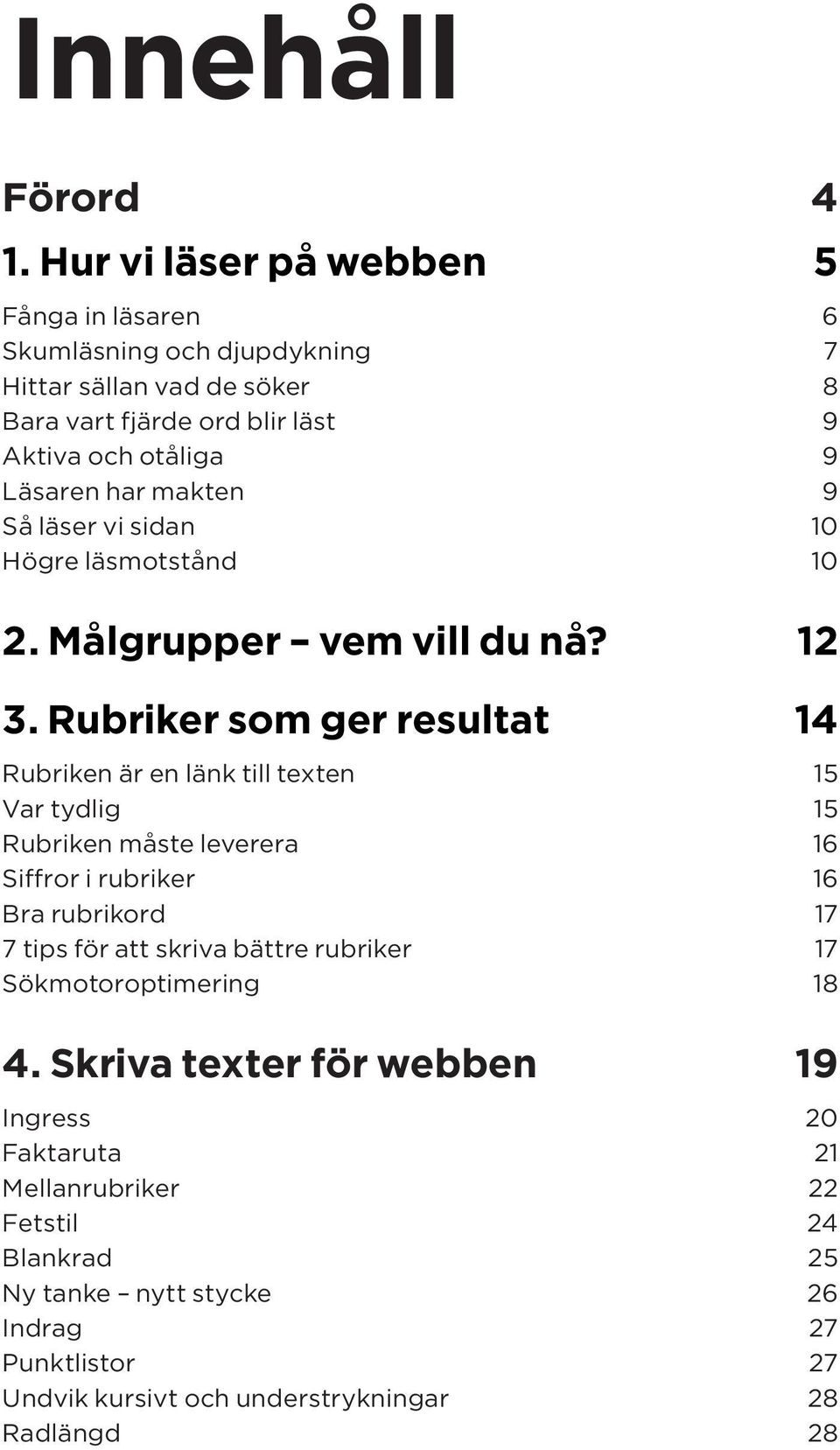 makten 9 Så läser vi sidan 10 Högre läsmotstånd 10 2. Målgrupper vem vill du nå? 12 3.