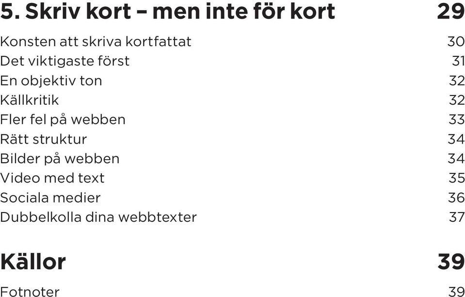 på webben 33 Rätt struktur 34 Bilder på webben 34 Video med text 35