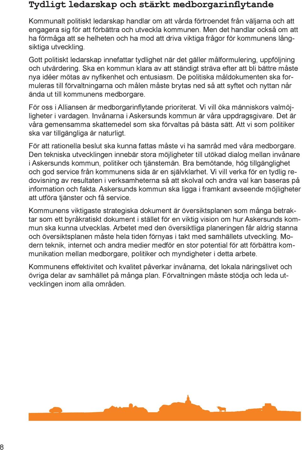 Gott politiskt ledarskap innefattar tydlighet när det gäller målformulering, uppföljning och utvärdering.