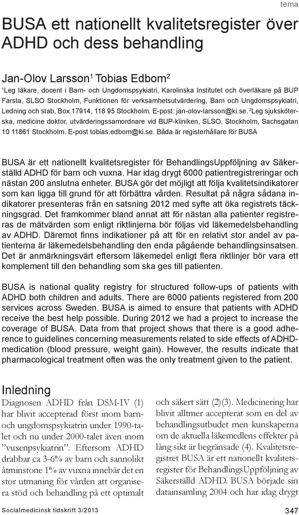 2 Leg sjuksköterska, medicine doktor, utvärderingssamordnare vid BUP-kliniken, SLSO, Stockholm, Sachsgatan 10 11861 Stockholm. E-post tobias.edbom@ki.se.