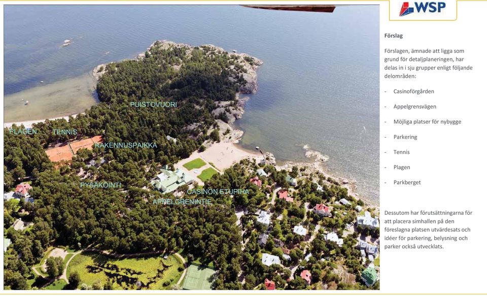 - Parkering - Tennis - Plagen PYSÄKÖINTI CASINON ETUPIHA APPELGRENINTIE - Parkberget Dessutom har förutsättningarna