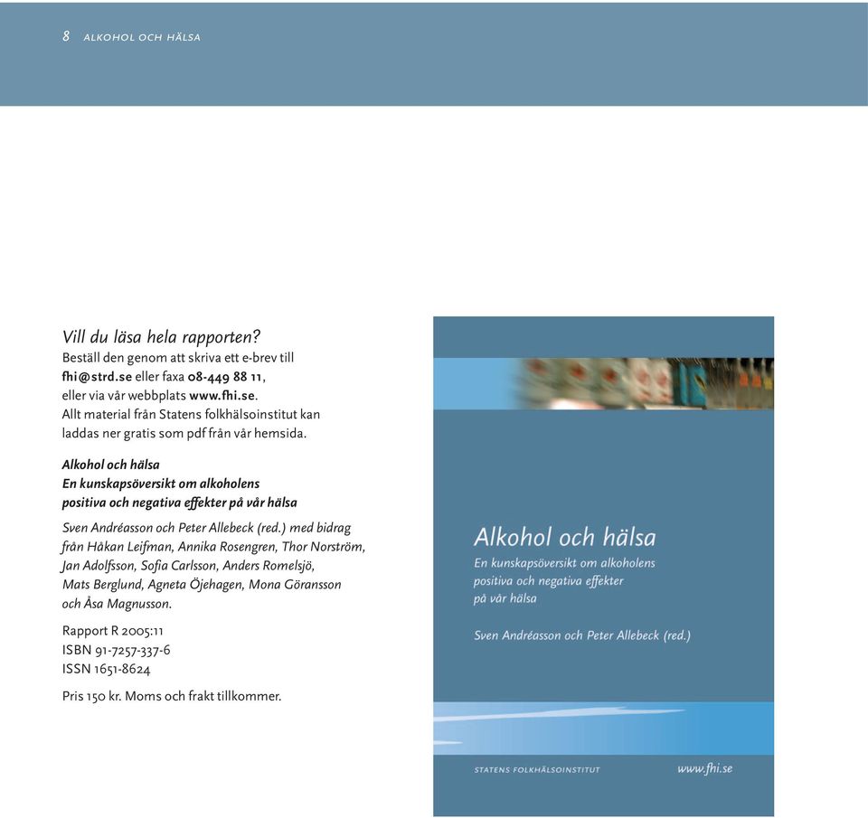 Alkohol och hälsa En kunskapsöversikt om alkoholens positiva och negativa effekter på vår hälsa Sven Andréasson och Peter Allebeck (red.