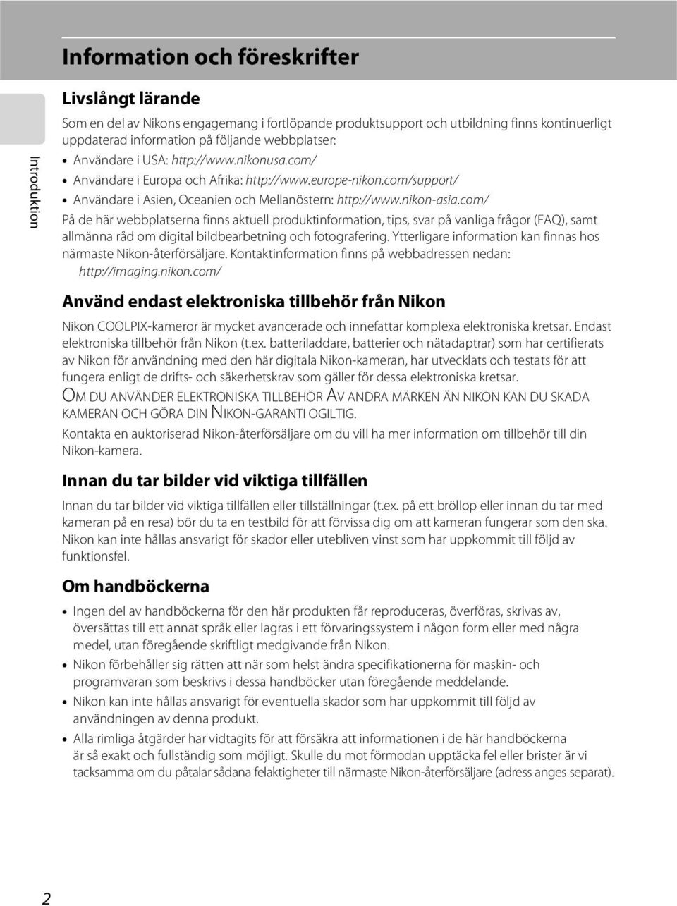 com/ På de här webbplatserna finns aktuell produktinformation, tips, svar på vanliga frågor (FAQ), samt allmänna råd om digital bildbearbetning och fotografering.