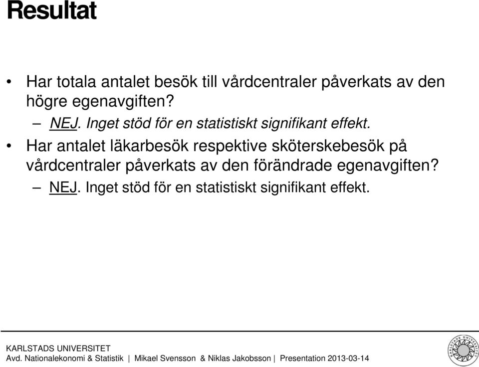 Har antalet läkarbesök respektive sköterskebesök på vårdcentraler påverkats