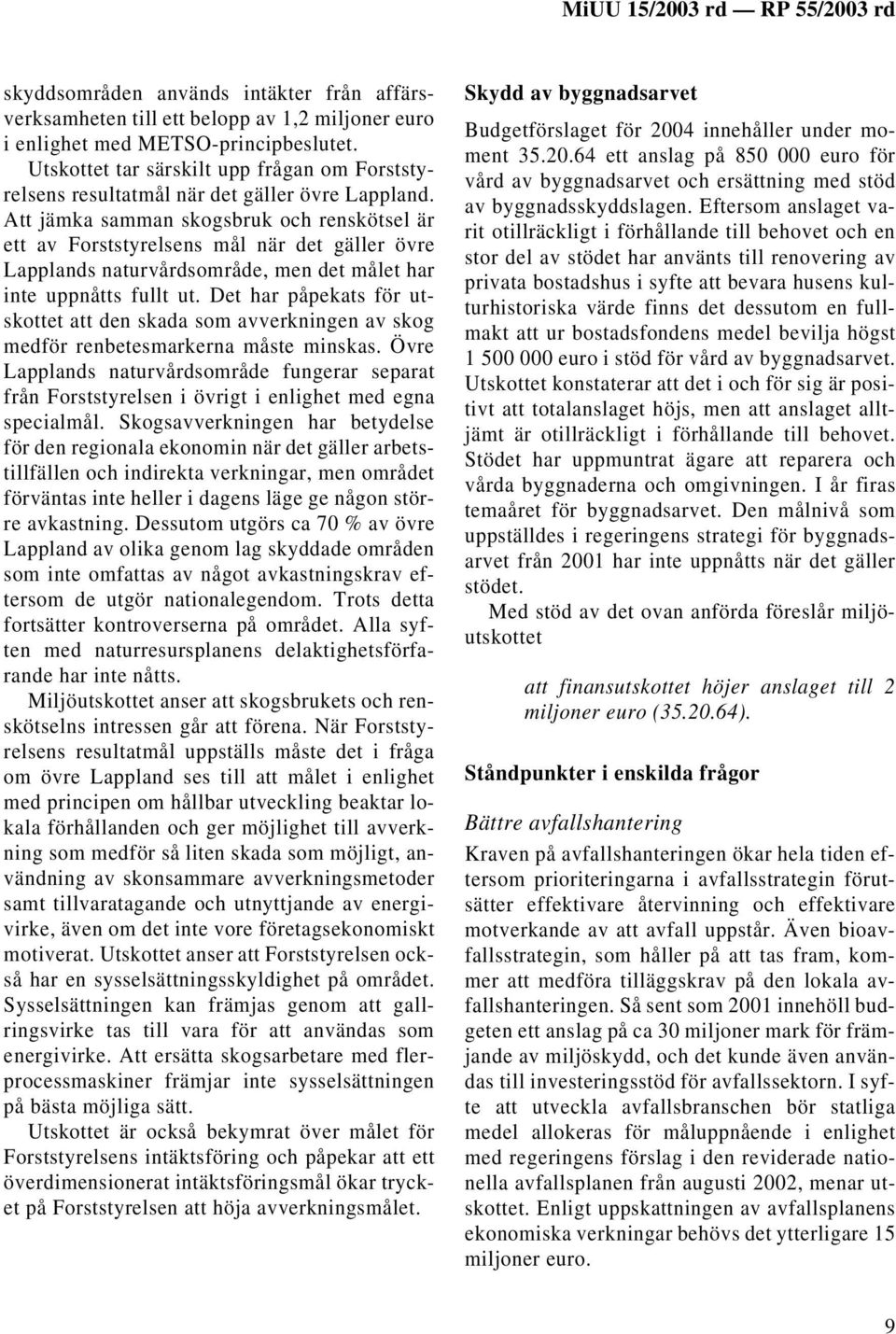 Att jämka samman skogsbruk och renskötsel är ett av Forststyrelsens mål när det gäller övre Lapplands naturvårdsområde, men det målet har inte uppnåtts fullt ut.
