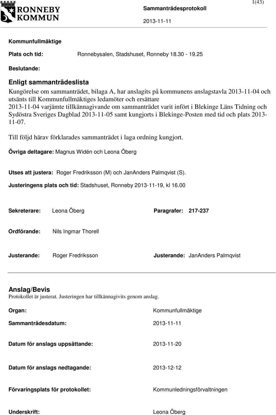 varjämte tillkännagivande om sammanträdet varit infört i Blekinge Läns Tidning och Sydöstra Sveriges Dagblad 2013-11-05 samt kungjorts i Blekinge-Posten med tid och plats 2013-11-07.