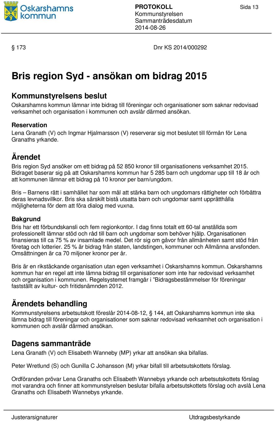 Bris region Syd ansöker om ett bidrag på 52 850 kronor till organisationens verksamhet 2015.