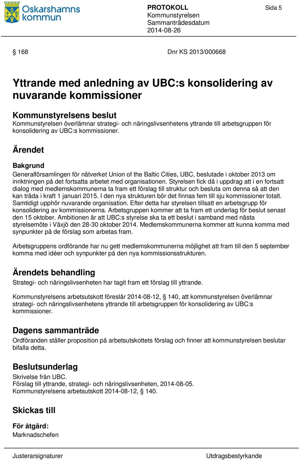 Styrelsen fick då i uppdrag att i en fortsatt dialog med medlemskommunerna ta fram ett förslag till struktur och besluta om denna så att den kan träda i kraft 1 januari 2015.