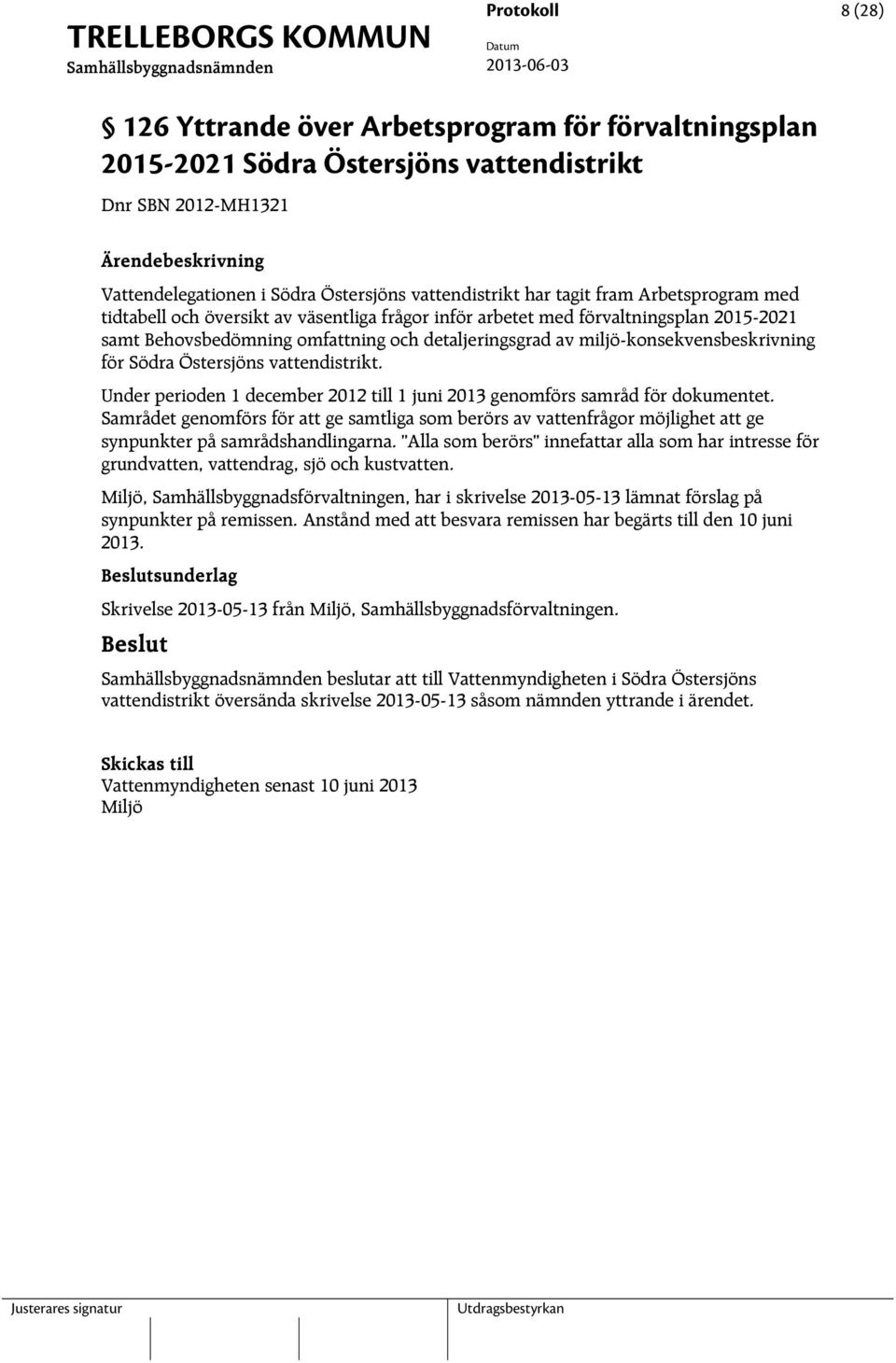 Södra Östersjöns vattendistrikt. Under perioden 1 december 2012 till 1 juni 2013 genomförs samråd för dokumentet.