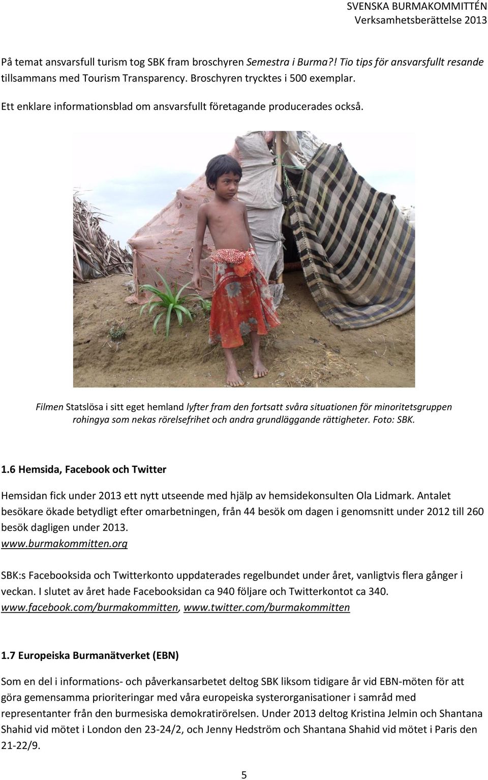 Filmen Statslösa i sitt eget hemland lyfter fram den fortsatt svåra situationen för minoritetsgruppen rohingya som nekas rörelsefrihet och andra grundläggande rättigheter. Foto: SBK. 1.