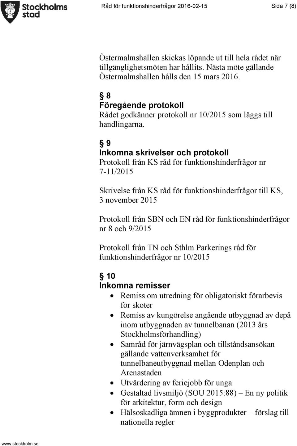 9 Inkomna skrivelser och protokoll Protokoll från KS råd för funktionshinderfrågor nr 7-11/2015 Skrivelse från KS råd för funktionshinderfrågor till KS, 3 november 2015 Protokoll från SBN och EN råd