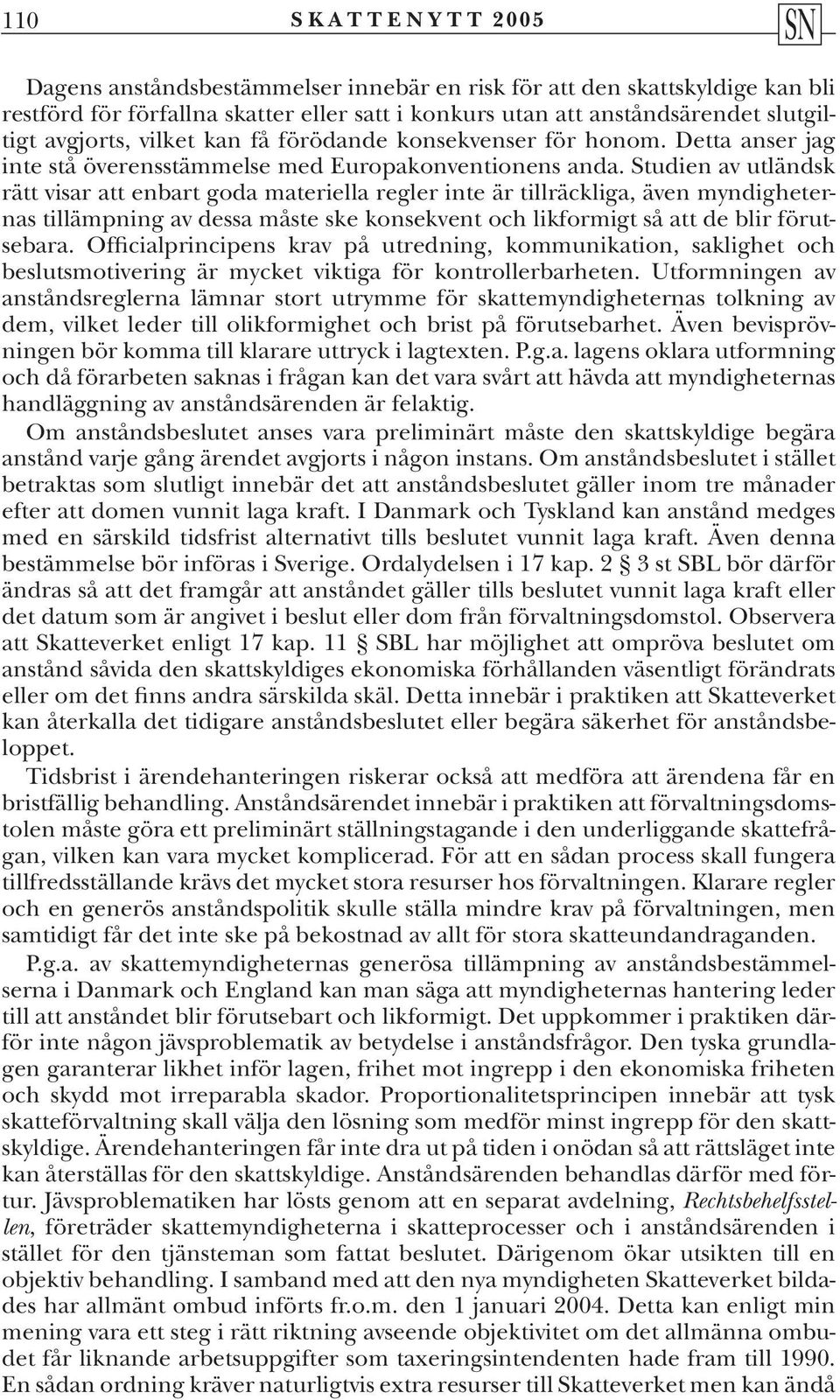 Studien av utländsk rätt visar att enbart goda materiella regler inte är tillräckliga, även myndigheternas tillämpning av dessa måste ske konsekvent och likformigt så att de blir förutsebara.