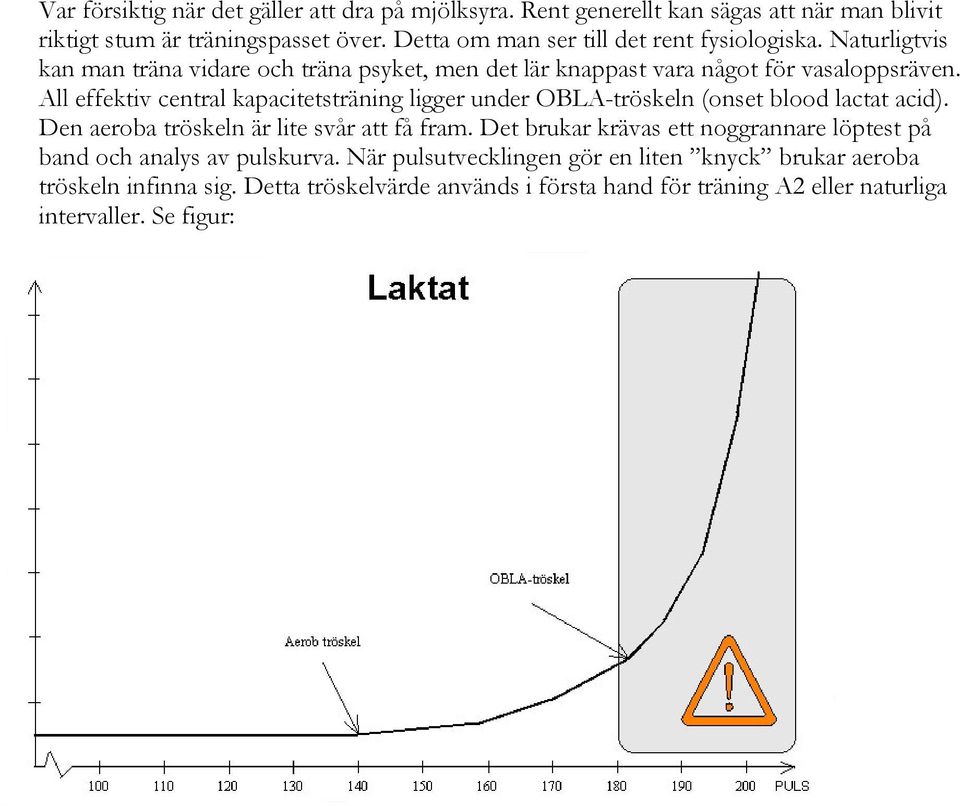 All effektiv central kapacitetsträning ligger under OBLA-tröskeln (onset blood lactat acid). Den aeroba tröskeln är lite svår att få fram.